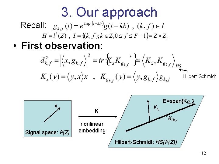 3. Our approach Recall: • First observation: Hilbert-Schmidt x Signal space: l 2(Z) K