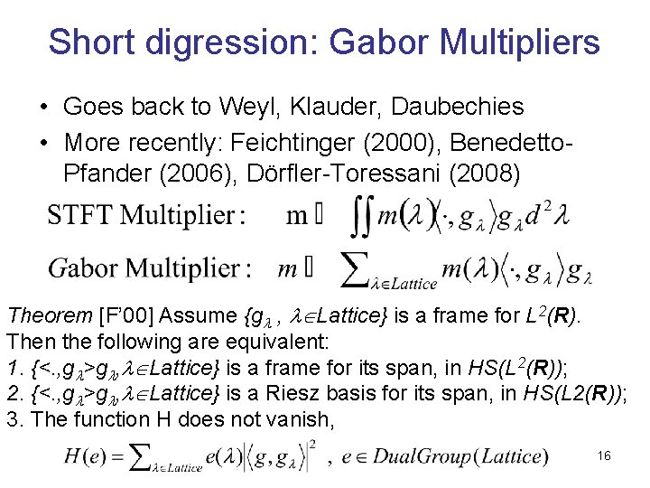 Short digression: Gabor Multipliers • Goes back to Weyl, Klauder, Daubechies • More recently: