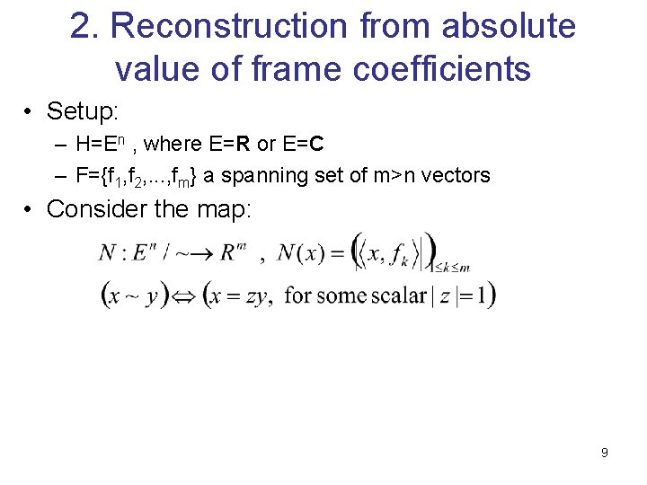 2. Reconstruction from absolute value of frame coefficients • Setup: – H=En , where