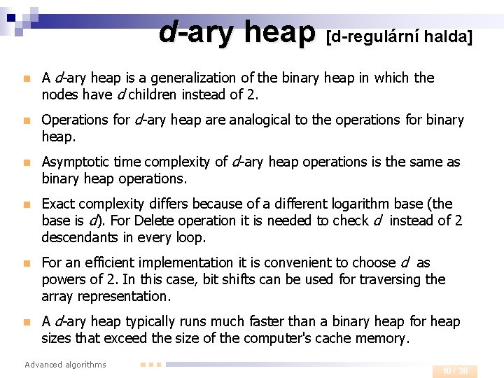 d-ary heap [d-regulární halda] n A d-ary heap is a generalization of the binary