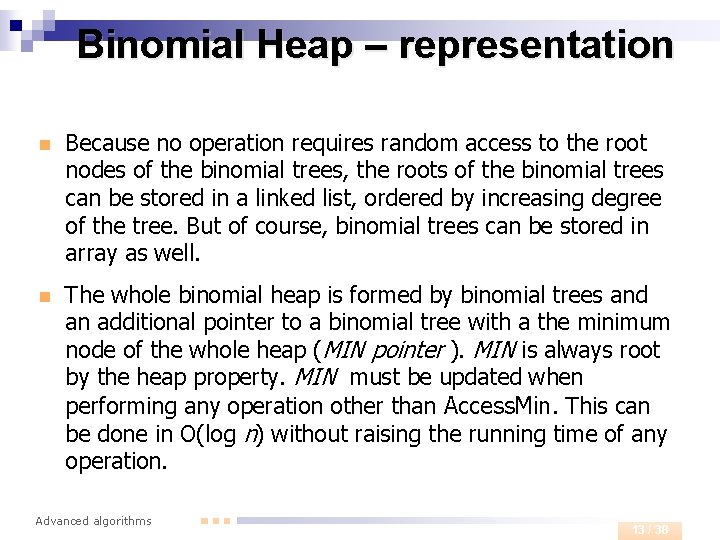 Binomial Heap – representation n Because no operation requires random access to the root