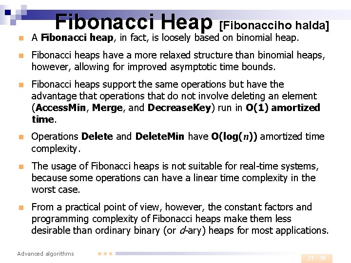 Fibonacci Heap [Fibonacciho halda] n A Fibonacci heap, in fact, is loosely based on