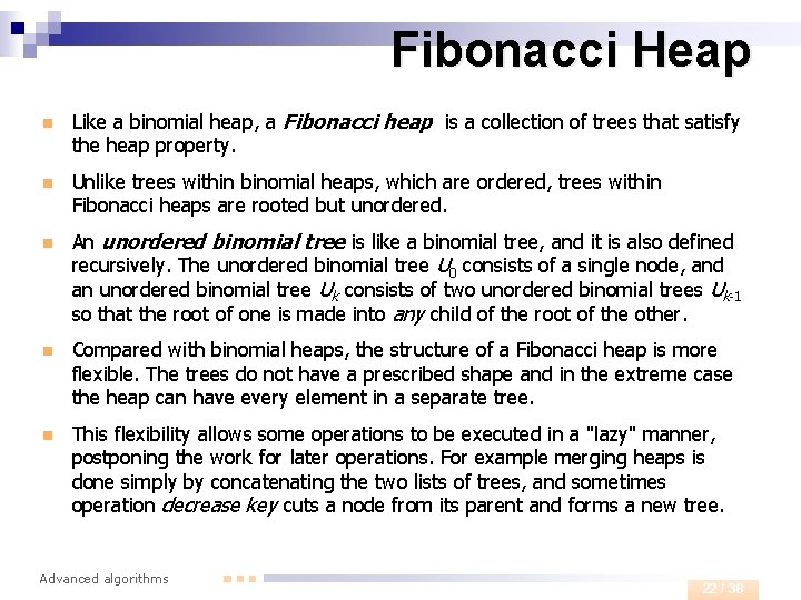 Fibonacci Heap n Like a binomial heap, a Fibonacci heap is a collection of