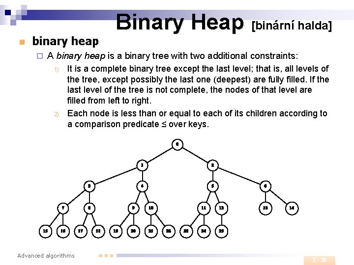 n binary heap ¨ Binary Heap [binární halda] A binary heap is a binary