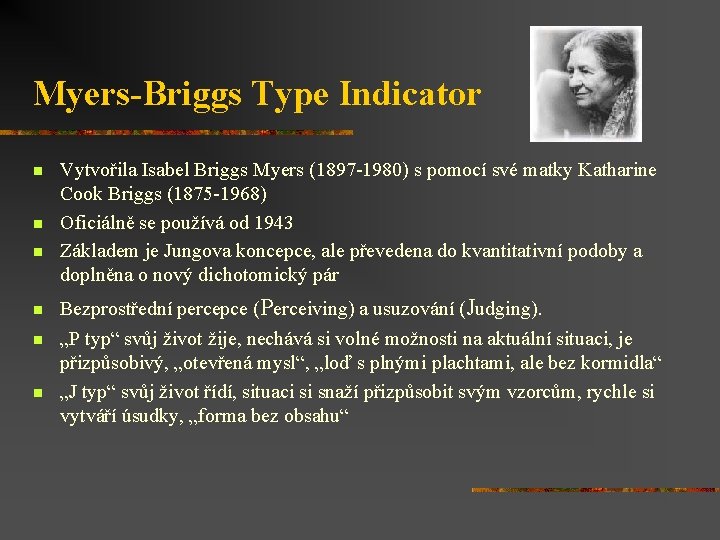 Myers-Briggs Type Indicator n n n Vytvořila Isabel Briggs Myers (1897 -1980) s pomocí