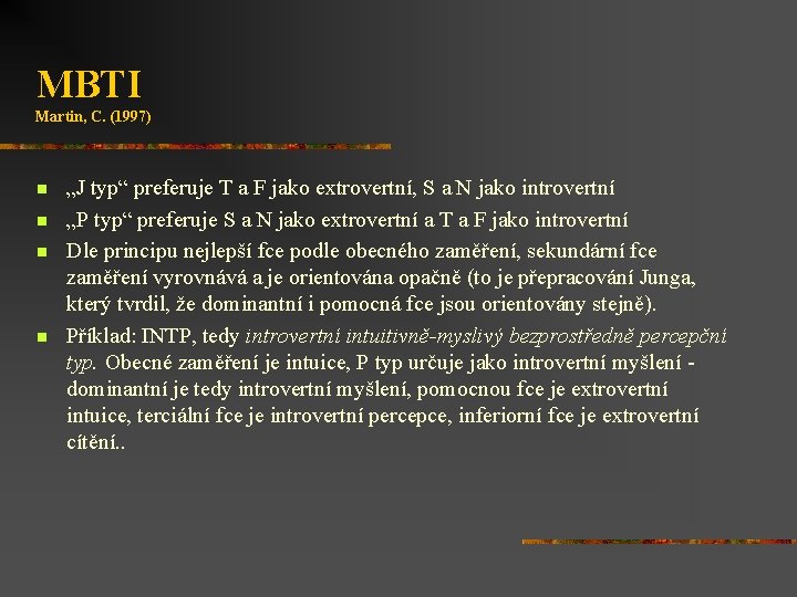 MBTI Martin, C. (1997) n n „J typ“ preferuje T a F jako extrovertní,