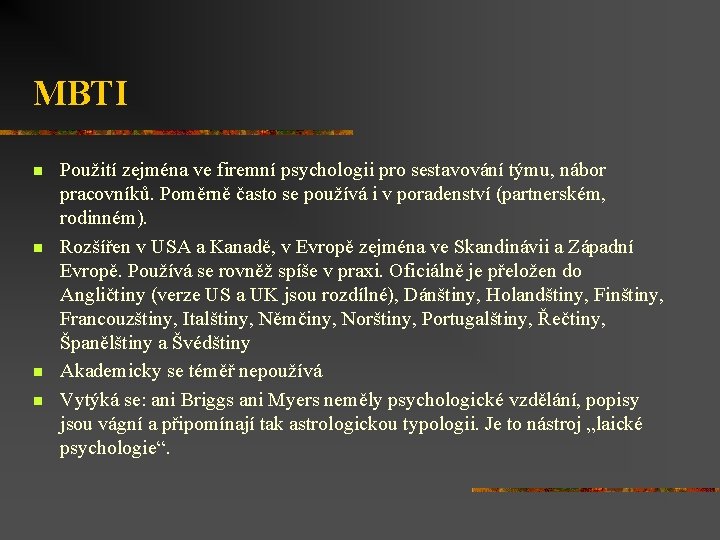 MBTI n n Použití zejména ve firemní psychologii pro sestavování týmu, nábor pracovníků. Poměrně