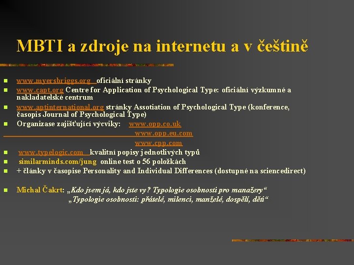 MBTI a zdroje na internetu a v češtině n n n n www. myersbriggs.