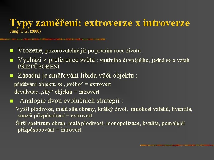 Typy zaměření: extroverze x introverze Jung, C. G. (2000) n n Vrozené, pozorovatelné již