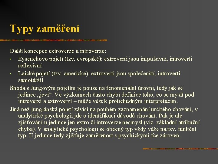 Typy zaměření Další koncepce extroverze a introverze: • Eysenckovo pojetí (tzv. evropské): extroverti jsou