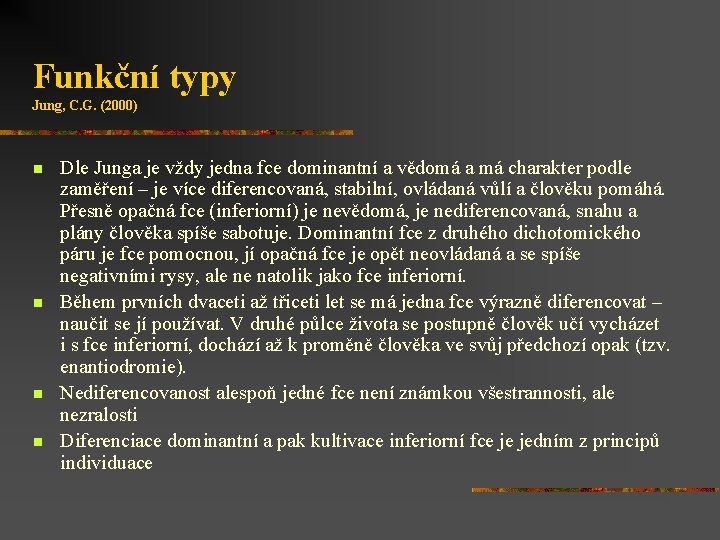 Funkční typy Jung, C. G. (2000) n n Dle Junga je vždy jedna fce