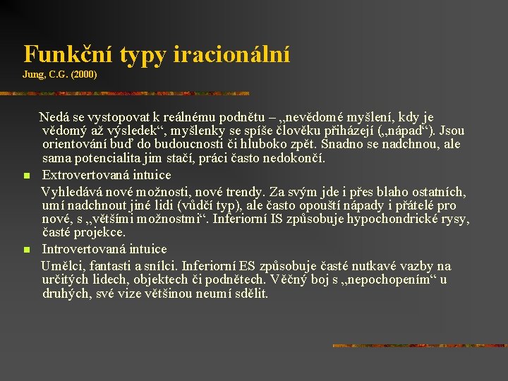 Funkční typy iracionální Jung, C. G. (2000) n n Nedá se vystopovat k reálnému