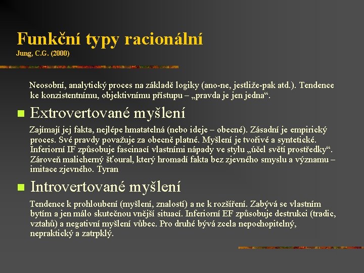 Funkční typy racionální Jung, C. G. (2000) Neosobní, analytický proces na základě logiky (ano-ne,