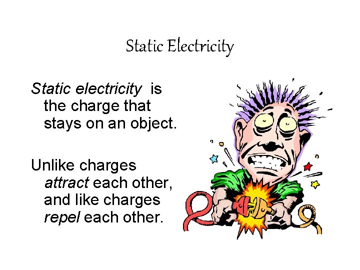 Static Electricity Static electricity is the charge that stays on an object. Unlike charges