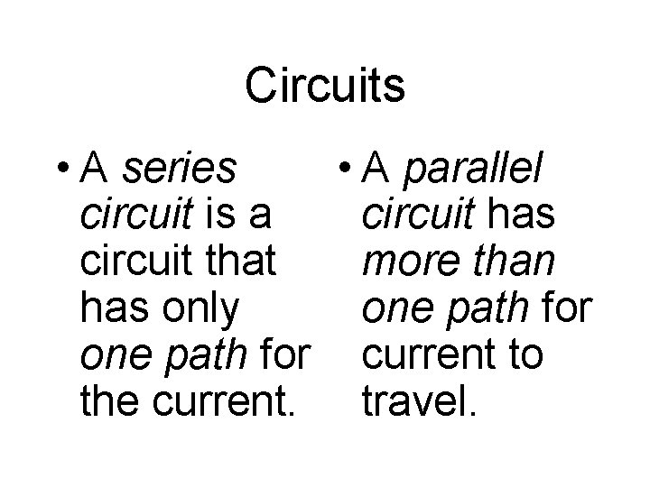 Circuits • A series • A parallel circuit is a circuit has circuit that