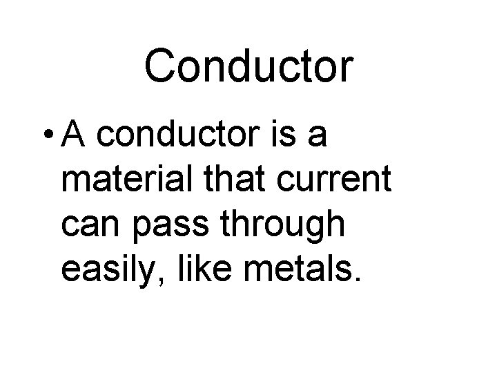 Conductor • A conductor is a material that current can pass through easily, like