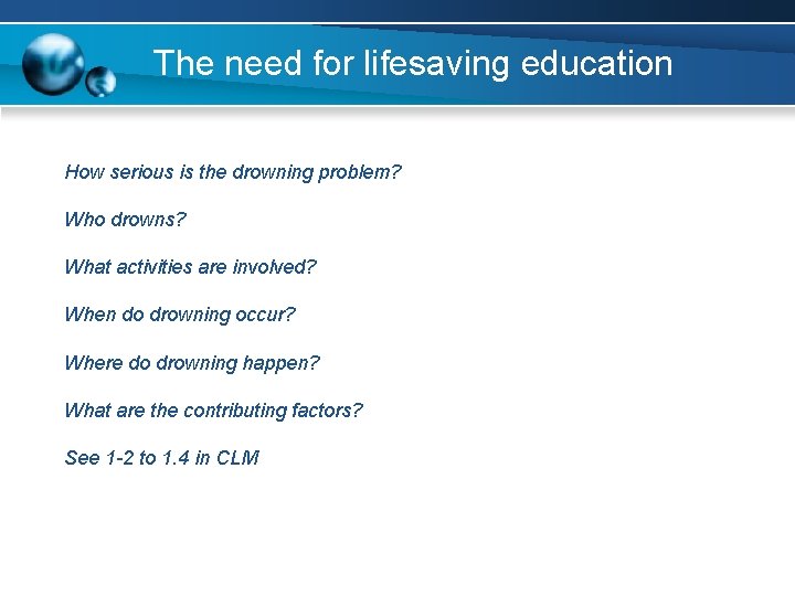 The need for lifesaving education How serious is the drowning problem? Who drowns? What