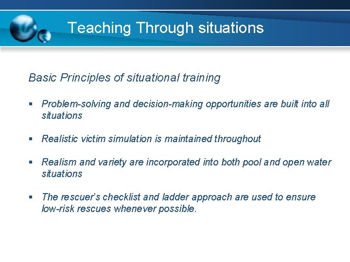 Teaching Through situations Basic Principles of situational training § Problem-solving and decision-making opportunities are