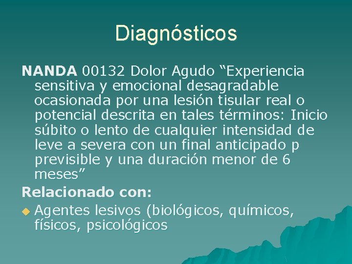 Diagnósticos NANDA 00132 Dolor Agudo “Experiencia sensitiva y emocional desagradable ocasionada por una lesión