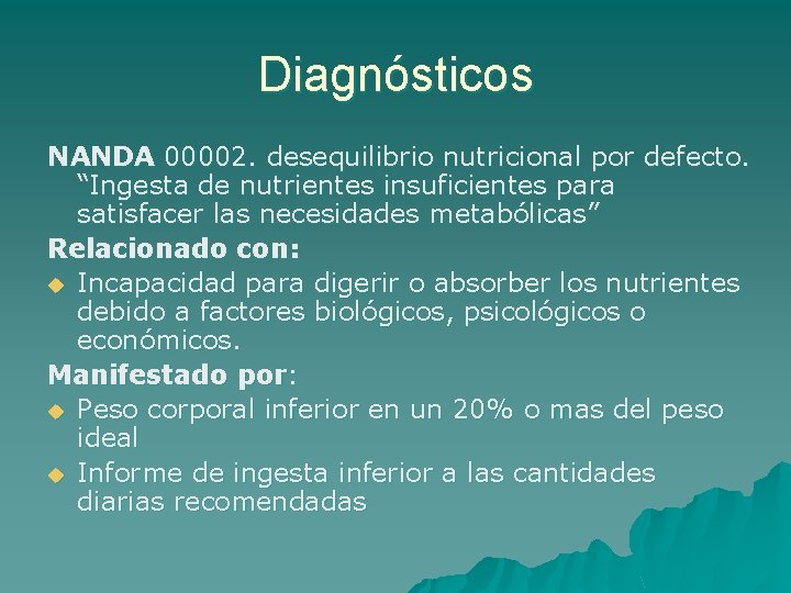 Diagnósticos NANDA 00002. desequilibrio nutricional por defecto. “Ingesta de nutrientes insuficientes para satisfacer las