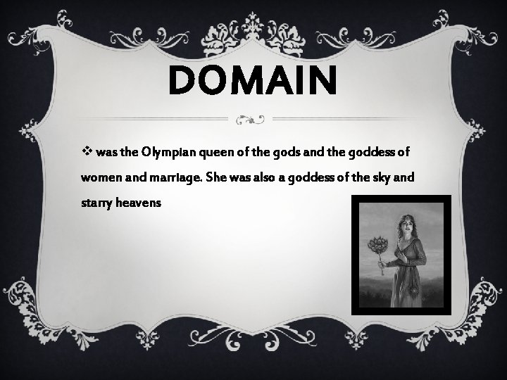 DOMAIN v was the Olympian queen of the gods and the goddess of women