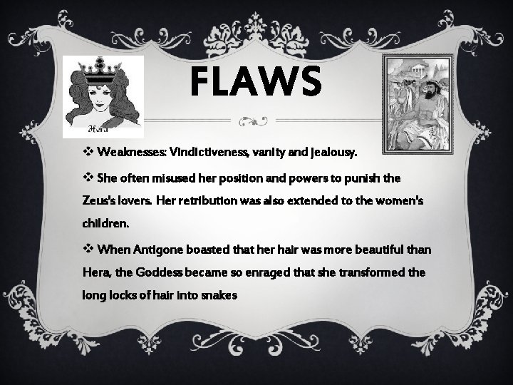 FLAWS v Weaknesses: Vindictiveness, vanity and jealousy. v She often misused her position and