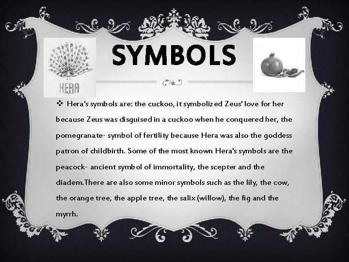 SYMBOLS v Hera's symbols are: the cuckoo, it symbolized Zeus' love for her because