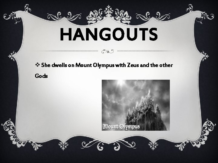 HANGOUTS v She dwells on Mount Olympus with Zeus and the other Gods 