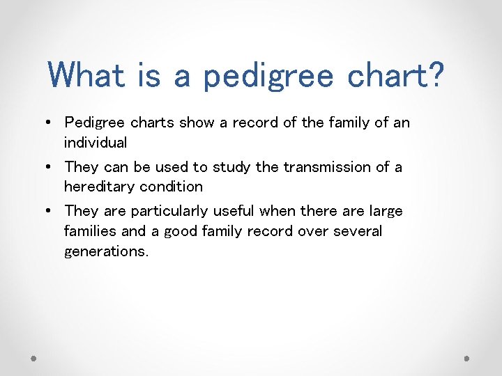 What is a pedigree chart? • Pedigree charts show a record of the family