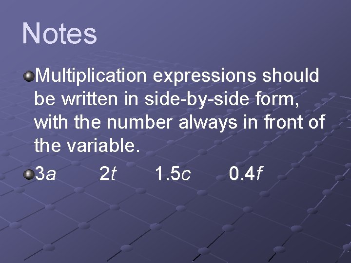 Notes Multiplication expressions should be written in side-by-side form, with the number always in