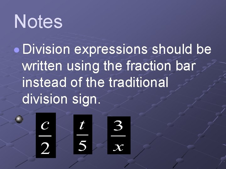 Notes Division expressions should be written using the fraction bar instead of the traditional
