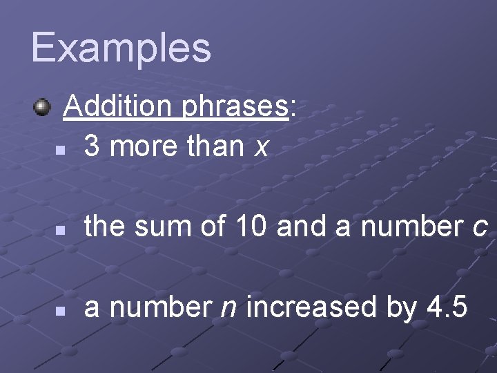 Examples Addition phrases: n 3 more than x n the sum of 10 and
