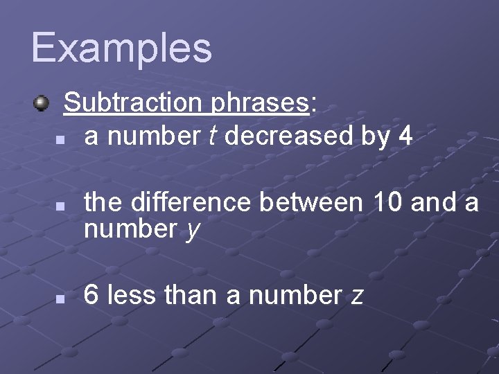 Examples Subtraction phrases: n a number t decreased by 4 n n the difference