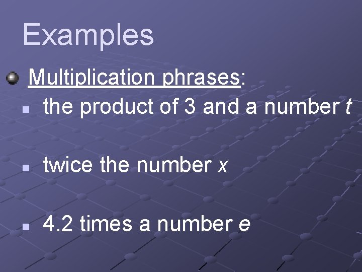 Examples Multiplication phrases: n the product of 3 and a number t n twice