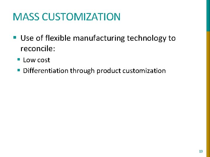 MASS CUSTOMIZATION § Use of flexible manufacturing technology to reconcile: § Low cost §