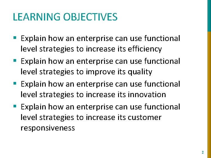 LEARNING OBJECTIVES § Explain how an enterprise can use functional level strategies to increase