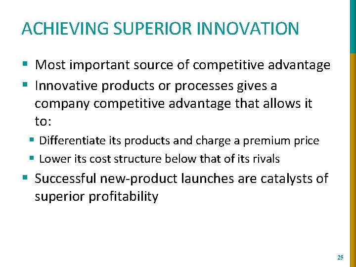 ACHIEVING SUPERIOR INNOVATION § Most important source of competitive advantage § Innovative products or