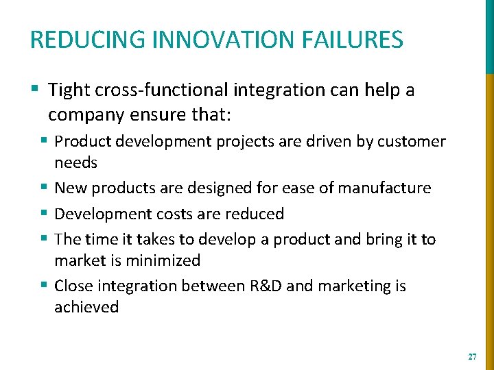 REDUCING INNOVATION FAILURES § Tight cross-functional integration can help a company ensure that: §
