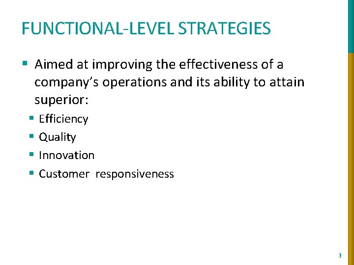 FUNCTIONAL-LEVEL STRATEGIES § Aimed at improving the effectiveness of a company’s operations and its