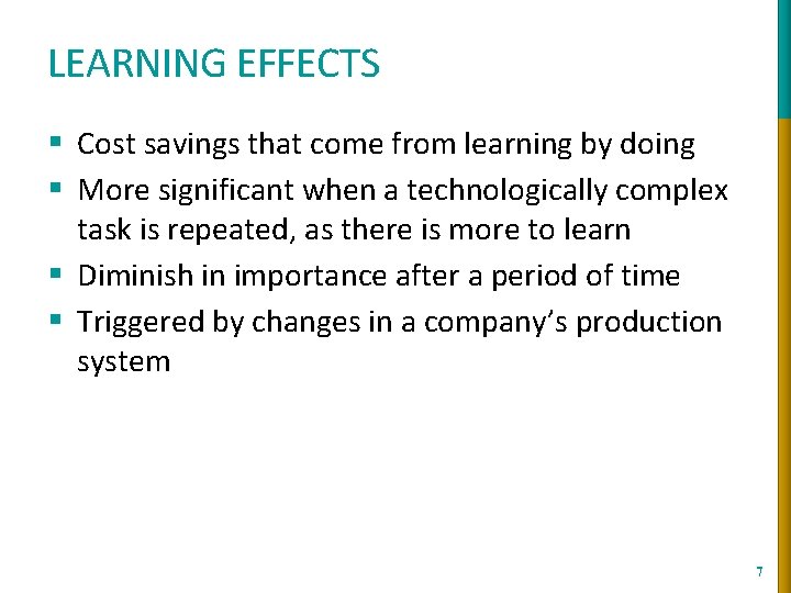 LEARNING EFFECTS § Cost savings that come from learning by doing § More significant