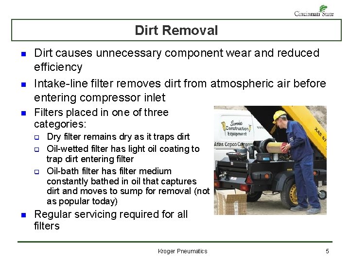 Dirt Removal n n n Dirt causes unnecessary component wear and reduced efficiency Intake-line