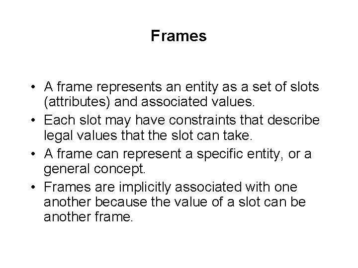 Frames • A frame represents an entity as a set of slots (attributes) and Frames • A frame represents an entity as a set of slots (attributes) and