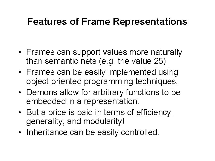 Features of Frame Representations • Frames can support values more naturally than semantic nets Features of Frame Representations • Frames can support values more naturally than semantic nets