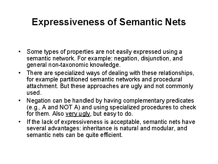 Expressiveness of Semantic Nets • Some types of properties are not easily expressed using Expressiveness of Semantic Nets • Some types of properties are not easily expressed using
