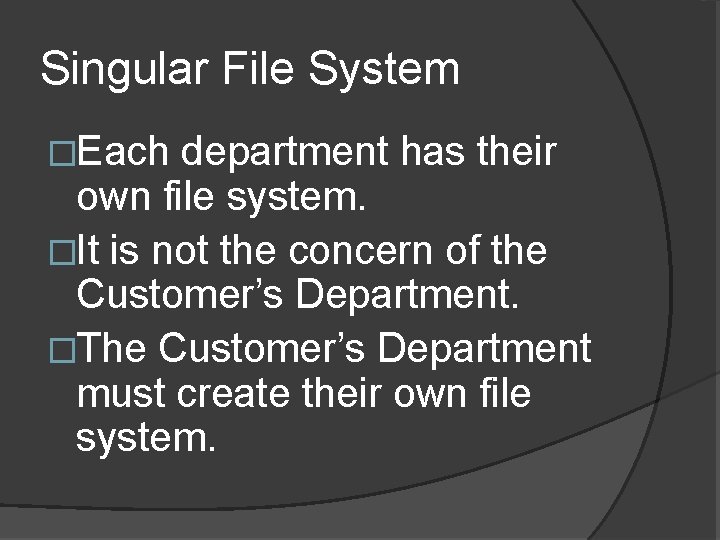 Singular File System �Each department has their own file system. �It is not the