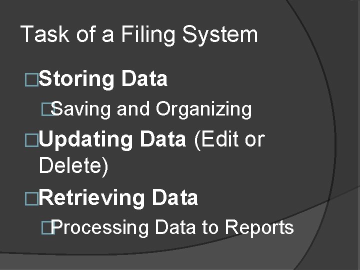 Task of a Filing System �Storing Data �Saving and Organizing �Updating Data (Edit or