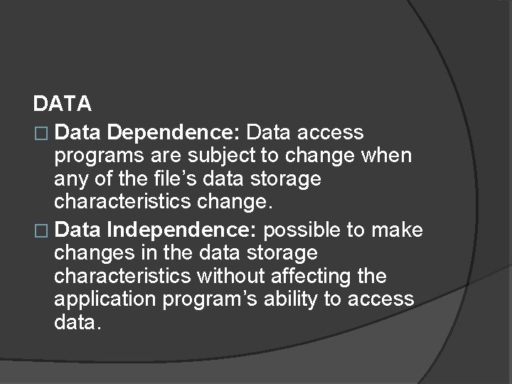 DATA � Data Dependence: Data access programs are subject to change when any of