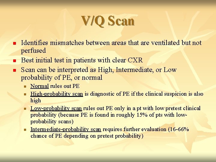 V/Q Scan n Identifies mismatches between areas that are ventilated but not perfused Best