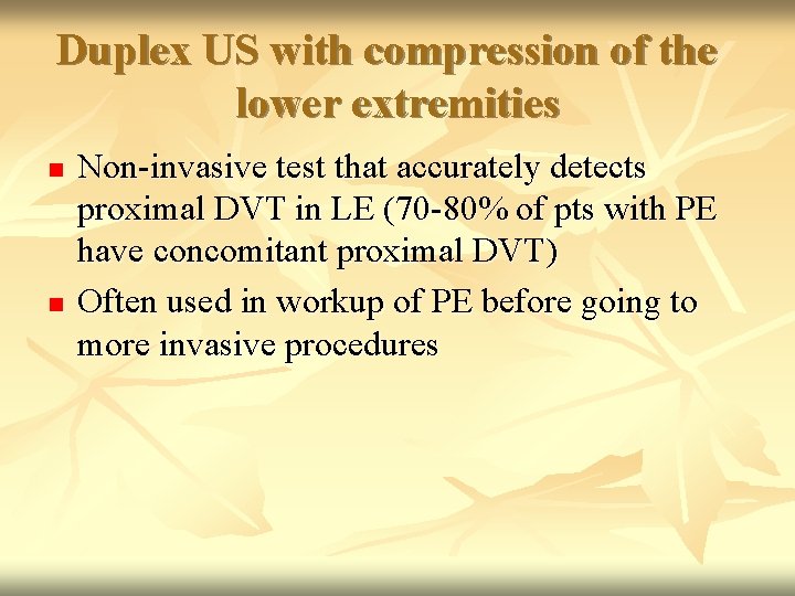Duplex US with compression of the lower extremities n n Non-invasive test that accurately