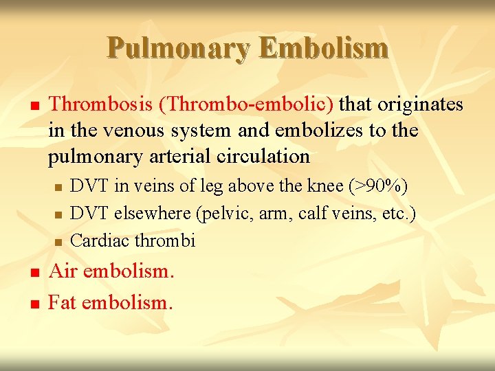 Pulmonary Embolism n Thrombosis (Thrombo-embolic) that originates in the venous system and embolizes to